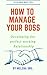 How to Manage your Boss: *D...