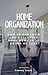 Home Organization: How to Organize and Declutter Your Home In 24 Hours Or Less