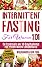Intermittent Fasting For Women 101: The Essentials and 30 Day Challenge For Proven Weight Loss Results: Combined With The Ketogenic Diet For Fast Effective Keto Fat Burn! Beginners Friendly