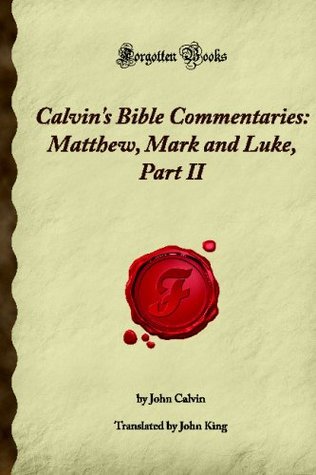 Commentaries: Matthew, Mark and Luke, Part II: (Forgotten Books)