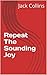 Repeat The Sounding Joy