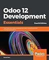 Odoo 12 Development Essentials: Fast-Track Your Odoo Development Skills to Build Powerful Business Applications