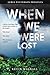 When We Were Lost