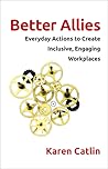 Better Allies: Everyday Actions to Create Inclusive, Engaging Workplaces