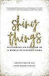 Shiny Things: Mothering on Purpose in a World of Distractions
