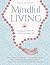 Mindful Living: Everyday teachings and spiritual practices for a sacred and happy life