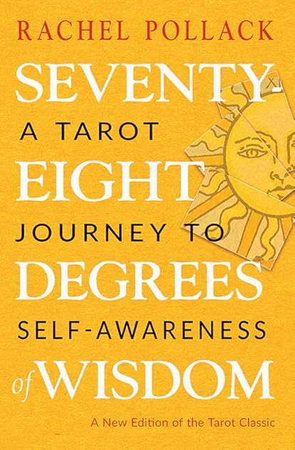 Seventy-Eight Degrees of Wisdom: A Tarot Journey to Self-Awareness (A New Edition of the Tarot Classic)