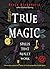 True Magic: Spells That Really Work
