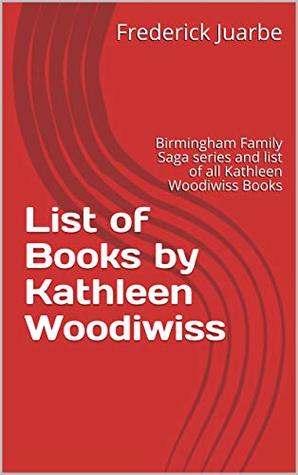 Kathleen Woodiwiss Books Reading Order: Birmingham Family Saga series and list of all Kathleen Woodiwiss Books (Kindle Edition)
