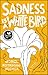 Sadness Is a White Bird