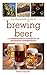 The Illustrated Guide to Brewing Beer: A Comprehensive Handboook of Beginning Home Brewing