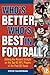 Who's Better, Who's Best in Football?: Setting the Record Straight on the Top 65 NFL Players of the Past 65 Years