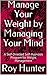 Manage Your Weight by Managing Your Mind: A Self-Directed Self-Hypnosis Program for Weight Management
