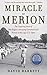 Miracle at Merion: The Inspiring Story of Ben Hogan's Amazing Comeback and Victory at the 1950 U.S. Open
