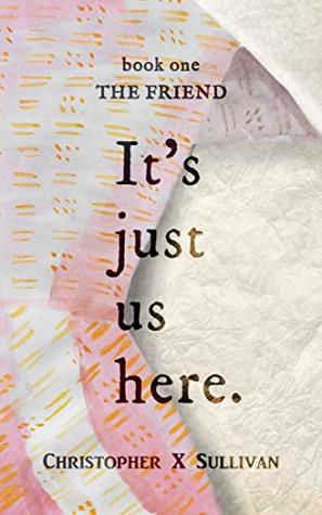 The Friend (It's Just Us Here, #1)