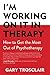I'm Working on it in Therapy: How to Get the Most Out of Pyschotherapy