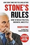 Stone's Rules: How to Win at Politics, Business, and Style Stone's Rules: How to Win at Politics, Business, and Style