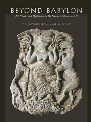 Beyond Babylon: Art, Trade, and Diplomacy in the Second Millennium B.C. (Hardcover)