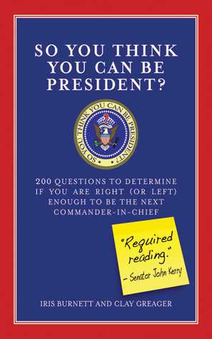 So You Think You Can Be President?: 200 Questions to Determine If You Are Right (or Left) Enough to Be the Next Commander-In-Chief