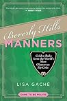 Beverly Hills Manners: Golden Rules from the World's Most Glamorous Zip Code Beverly Hills Manners: Golden Rules from the World's Most Glamorous Zip Code