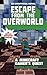 Escape from the Overworld (An Unofficial Overworld Adventure, #1)