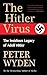 The Hitler Virus: The Insidious Legacy of Adolph Hitler