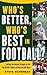 Who's Better, Who's Best in Football?: Setting the Record Straight on the Top 60 NFL Players of the Past 60 Years