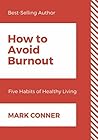 How to Avoid Burnout: Five Habits of Healthy Living How to Avoid Burnout: Five Habits of Healthy Living