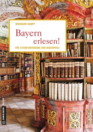 Bayern erlesen! Der Freistaat für Literaturfreunde und Bibliophile