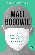 Mali bogowie. O znieczulicy polskich lekarzy