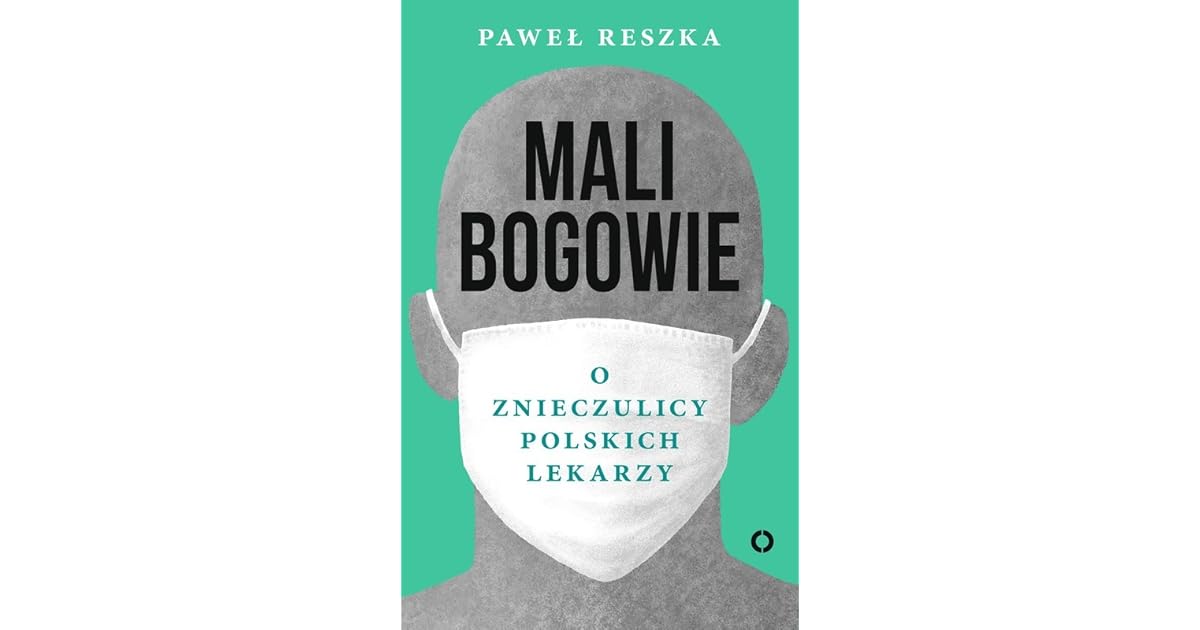 Mali bogowie. O znieczulicy polskich lekarzy by Paweł Reszka