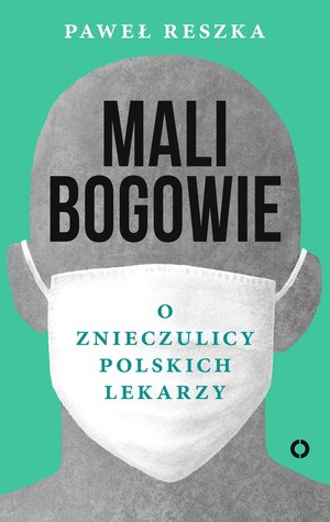 Mali bogowie. O znieczulicy polskich lekarzy (Paperback)