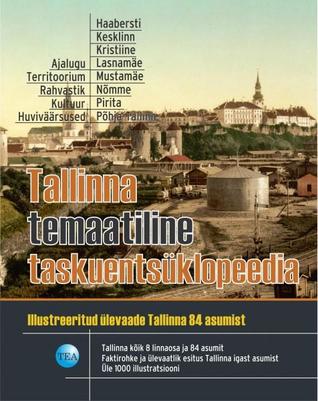 TALLINNA TEMAATILINE TASKUENTSÜKLOPEEDIA.ILLUSTREERITUD ÜLEVAADE TALLINNA 84 ASUMIST (Hardcover)