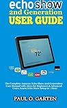 Echo Show 2nd Generation User Guide: The Complete Amazon Echo Show 2nd Generation User Guide with Alexa for Beginners & Advanced Users. Learn Echo Show ... for 2019 (Amazon Alexa Books Book 9)