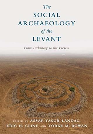 The Social Archaeology of the Levant: From Prehistory to the Present (Hardcover)