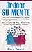Ordene Su Mente: Viva Como Un Minimalista Para Una Vida Más Simple, Más Disciplinada Y Mucho Más Feliz. ¿Por Qué El Minimalismo, Stress & Relieve Anxiety, ... life in Spanish/En Espanol (Spanish Edition)