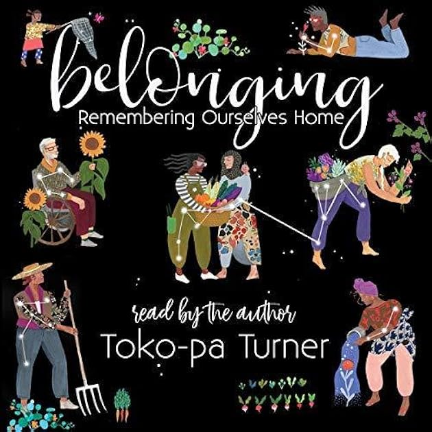 Belonging: Remembering Ourselves Home