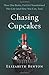 Chasing Cupcakes: How One Broke, Fat Girl Transformed Her Life (and How You Can, Too)