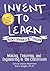 Invent to Learn: Making, Tinkering, and Engineering in the Classroom