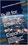 Built for Global: Edición en Español: GLOBALIZATE Secretos de Silicon Valley para entrar en nuevos mercados internacionales (Spanish Edition)