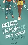 Amizades, Cacatuas e Outras Coisas Fora de Controle by Mareska Cruz