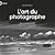 L'Art du photographe - Une version personnelle d'un moyen d'expression (French Edition)