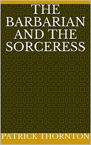 The Barbarian and the Sorceress (Kindle Edition)