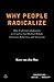 Why People Radicalize: How Unfairness Judgments are Used to Fuel Radical Beliefs, Extremist Behaviors, and Terrorism (Perspectives on Justice and Morality)