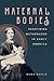 Maternal Bodies: Redefining Motherhood in Early America