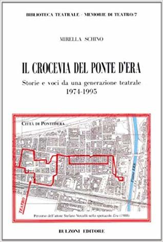 Il crocevia del ponte d'Era. Storie e voci da una generazione teatrale (1974-1995)