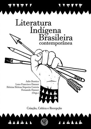 Literatura indígena brasileira contemporânea: Criação, crítica e recepção