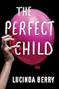 The Perfect Child by Lucinda Berry