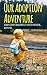 Our Adoption Adventure: A F...