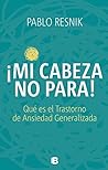 Mi cabeza no para: Qué es el transtorno de ansiedad generalizada (Spanish Edition)